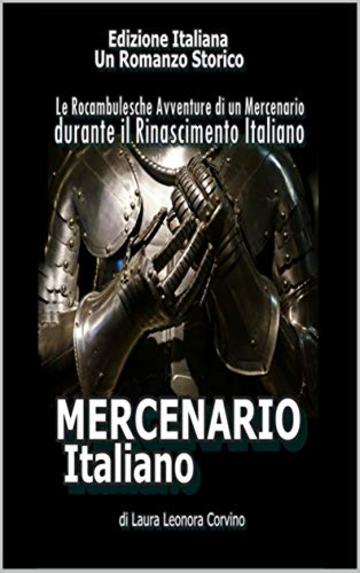 MERCENARIO ITALIANO: Le Rocambulesche Avventure di un Mercenario durante il primo Rinacimento Italiano (IL MERCENARIO Vol. 1)